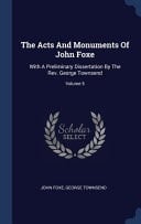 The Acts And Monuments Of John Foxe With A Preliminary Dissertation By The Rev. George Townsend; Volume 5