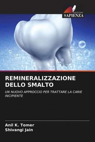 REMINERALIZZAZIONE DELLO SMALTO: UN NUOVO APPROCCIO PER TRATTARE LA CARIE INCIPIENTE (Italian Edition)