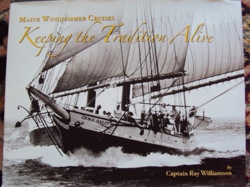 Keeping the Tradition Alive A Pictorial History of Maine's Original Windjammer Fleet