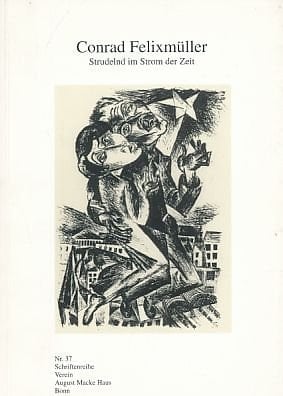 Conrad Felixmüller strudelnd im Strom der Zeit : graphische Arbeiten : [Verein August Macke Haus e.V., Bonn, 15.7.-2.9.2001]