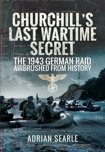 Churchill's Last Wartime Secret The 1943 German Raid Airbrushed from History