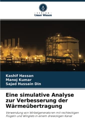 Eine simulative Analyse zur Verbesserung der Wärmeübertragung: Verwendung von Wirbelgeneratoren mit rechteckigen Flügeln und Winglets in einem dreieckigen Kanal (German Edition)