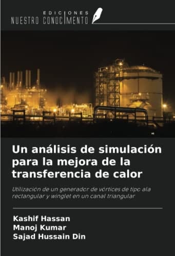 Un análisis de simulación para la mejora de la transferencia de calor: Utilización de un generador de vórtices de tipo ala rectangular y winglet en un canal triangular (Spanish Edition)