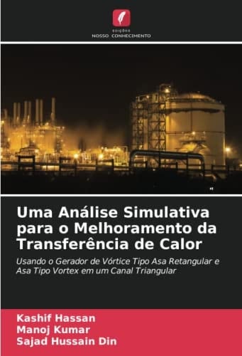 Uma Análise Simulativa para o Melhoramento da Transferência de Calor: Usando o Gerador de Vórtice Tipo Asa Retangular e Asa Tipo Vortex em um Canal Triangular (Portuguese Edition)