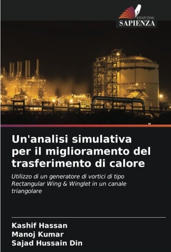 Un'analisi simulativa per il miglioramento del trasferimento di calore: Utilizzo di un generatore di vortici di tipo Rectangular Wing & Winglet in un canale triangolare (Italian Edition)
