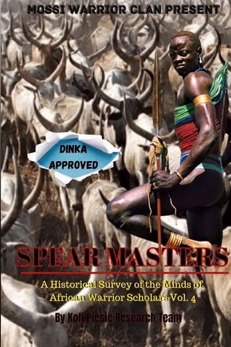 Spear Masters A Historical Survey of The Minds of African Warrior Scholars Vol. 4