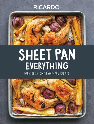 Sheet Pan Everything Deliciously Simple One-Pan Recipes