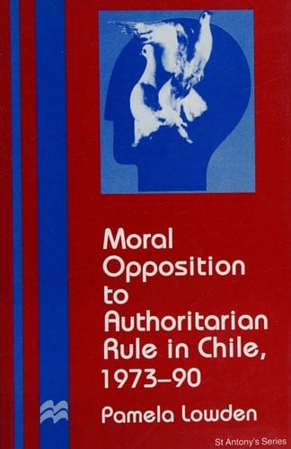 Moral Opposition to Authoritarian Rule in Chile, 1973-90