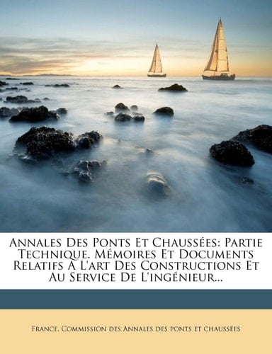 Annales Des Ponts Et Chaussées: Partie Technique. Mémoires Et Documents Relatifs A L'art Des Constructions Et Au Service De L'ingénieur... (French Edition)