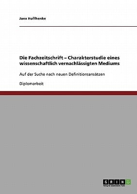 Die Fachzeitschrift - Charakterstudie eines wissenschaftlich vernachlässigten Mediums Auf der Suche nach neuen Definitionsansätzen