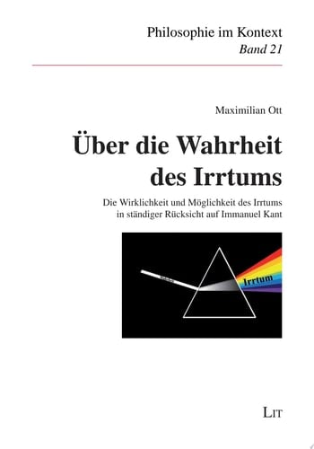 Über die Wahrheit des Irrtums Die Wirklichkeit und Möglichkeit des Irrtums in ständiger Rücksicht auf Immanuel Kant