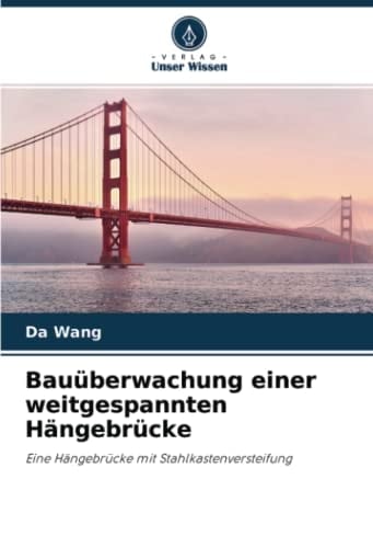 Bauüberwachung einer weitgespannten Hängebrücke: Eine Hängebrücke mit Stahlkastenversteifung (German Edition)