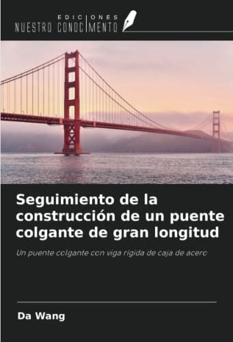 Seguimiento de la construcción de un puente colgante de gran longitud: Un puente colgante con viga rígida de caja de acero (Spanish Edition)