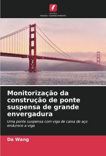 Monitorização da construção de ponte suspensa de grande envergadura: Uma ponte suspensa com viga de caixa de aço endurece a viga (Portuguese Edition)