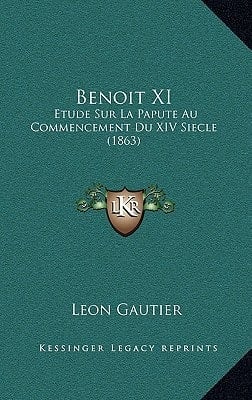 Benoit XI: Etude Sur La Papute Au Commencement Du XIV Siecle (1863) (French Edition)