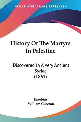 History of the Martyrs in Palestine Discovered in a Very Antient Syriac Manuscript