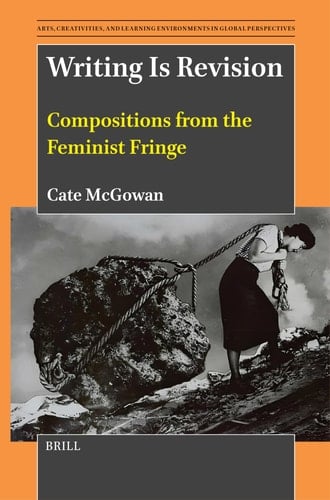 Writing is Revision Compositions from the Feminist Fringe
