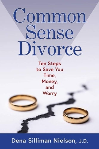 Common Sense Divorce Ten Steps to Save You Time, Money, and Worry