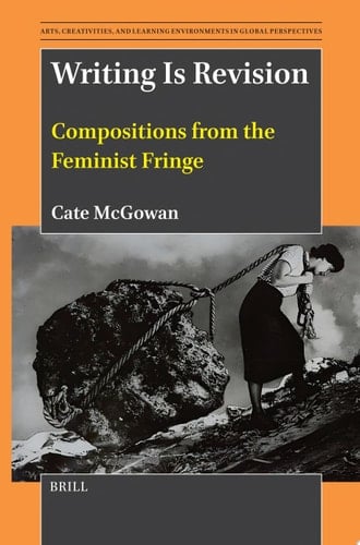 Writing Is Revision Compositions from the Feminist Fringe