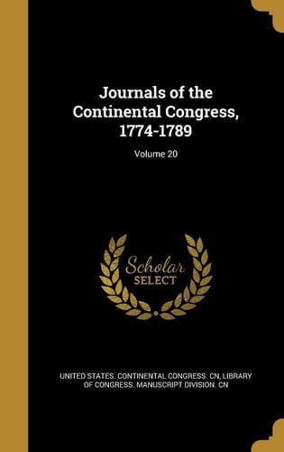Journals of the Continental Congress, 1774-1789; Volume 20