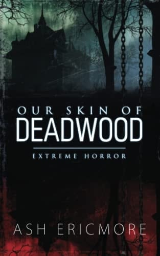 Our Skin of Deadwood: An Extreme Horror Novel