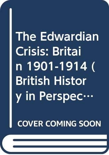 The Edwardian Crisis Britain, 1901-14