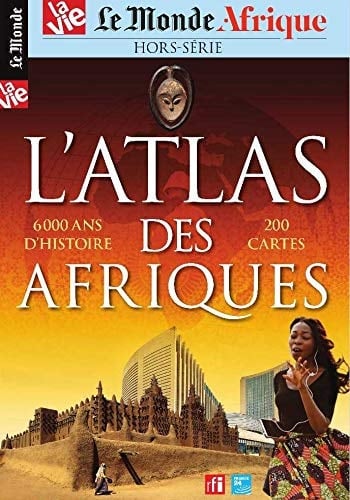 L'atlas des Afriques 6000 ans d'histoire, 200 cartes