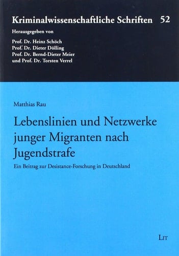 Lebenslinien und Netzwerke junger Migranten nach Jugendstrafe Ein Beitrag zur Desistance-Forschung in Deutschland