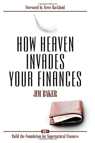 How Heaven Invades Your Finances Book 1: Build the Foundation for Supernatural Finances
