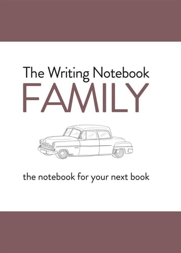 The Writing Notebook: Family The Notebook for Your Next Book