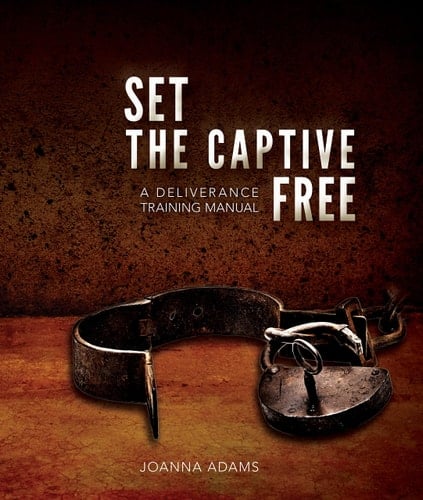SET THE CAPTIVE FREE: Deliverance Training Manual
