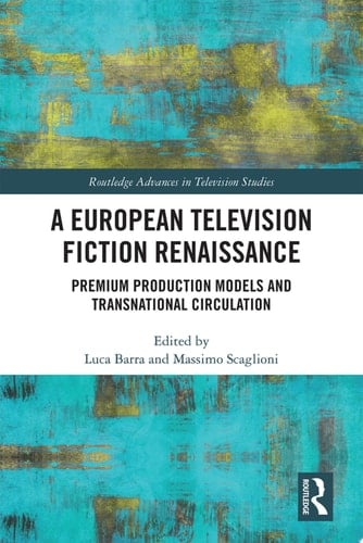 A European Television Fiction Renaissance Premium Production Models and Transnational Circulation