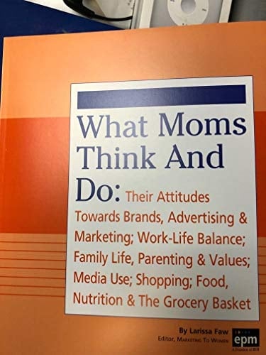 What Moms Think and Do Their Attitudes Towards Brands, Advertising & Marketing ; Work-life Balance ; Family Life ; Parenting & Values ; Media Use ; Shopping ; Food, Nutrition & the Grocery Basket