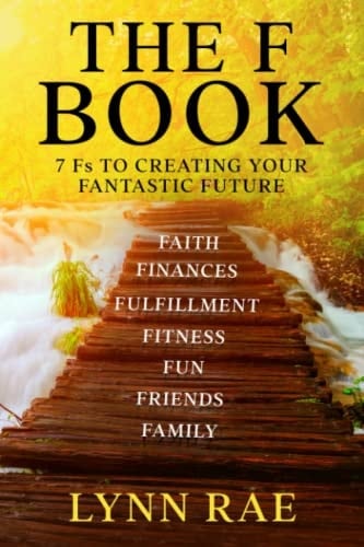 The F Book 7 Fs to Creating Your Fantastic Future