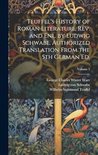 Teuffel's History of Roman Literature, Rev. and Enl. by Ludwig Schwabe. Authorized Translation From the 5th German Ed.; Volume 1