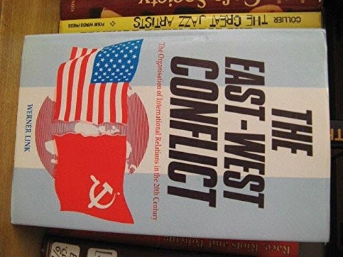 The East-West Conflict: The Organisation of International Relations in the Twentieth Century