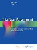 Total Scar Management From Lasers to Surgery for Scars, Keloids, and Scar Contractures