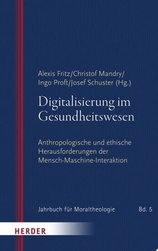 Digitalisierung im Gesundheitswesen Anthropologische und ethische Herausforderungen der Mensch-Maschine-Interaktion