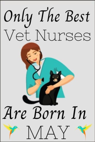 Only The Best Vet nurse Are Born In May: VET NURSES Birthday Gifts, Women Birthday gift vet nurses Notebook/Journal Diary