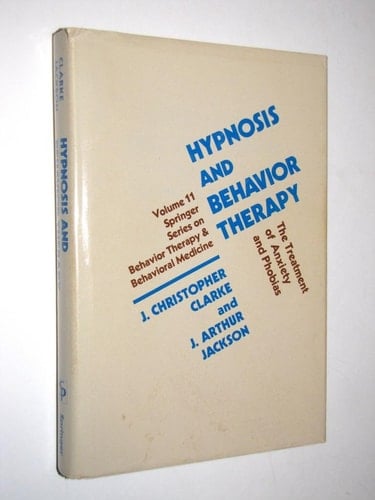 Hypnosis and Behavior Therapy: The Treatment of Anxiety and Phobias (SPRINGER SERIES ON BEHAVIOR THERAPY AND BEHAVIORAL MEDICINE)