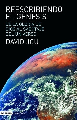 Reescribiendo el Génesis de la gloria de Dios al sabotaje del universo