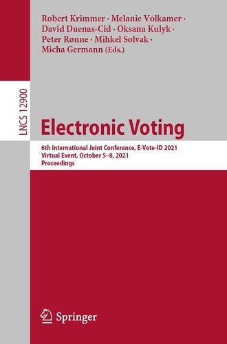 Electronic Voting 6th International Joint Conference, E-Vote-ID 2021, Virtual Event, October 5–8, 2021, Proceedings
