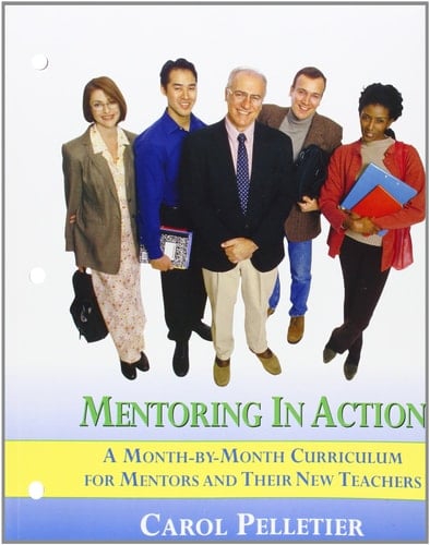 Mentoring in Action: A Month-by-Month Curriculum for Mentors and Their New Teachers