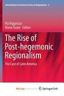 The Rise of Post-Hegemonic Regionalism
