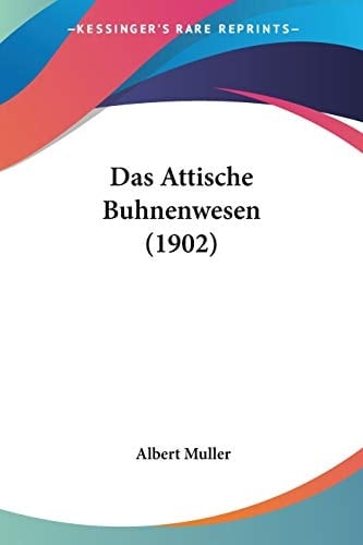 Das Attische Buhnenwesen (1902) (German Edition)