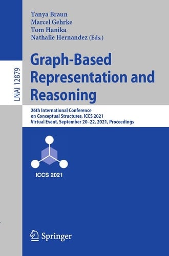 Graph-Based Representation and Reasoning 26th International Conference on Conceptual Structures, ICCS 2021, Virtual Event, September 20–22, 2021, Proceedings