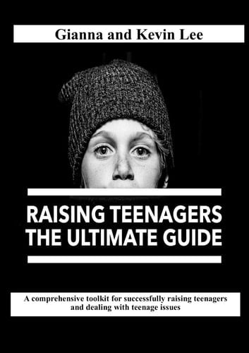 Raising Teenagers, The Ultimate Guide How to Build Teenagers who are Rounded, Resilient and Responsible (and Try to Stay Cool, Calm and Collected)