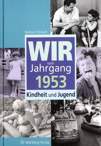 Wir vom Jahrgang 1953 Kindheit und Jugend