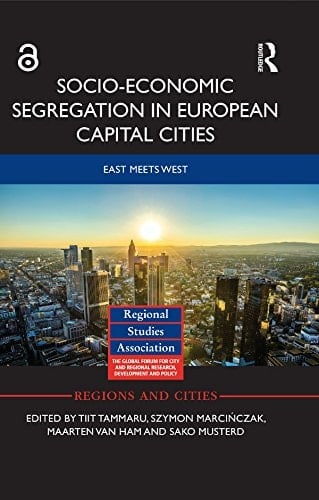 Socio-Economic Segregation in European Capital Cities: East Meets West (Regions and Cities Book 89)