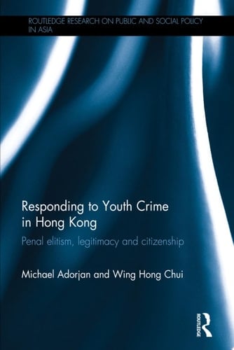 Responding to Youth Crime in Hong Kong Penal Elitism, Legitimacy and Citizenship